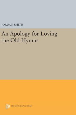 An Apology for Loving the Old Hymns - Smith, Jordan