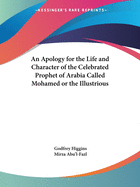 An Apology for the Life and Character of the Celebrated Prophet of Arabia Called Mohamed or the Illustrious