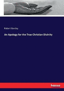 An Apology for the True Christian Divinity