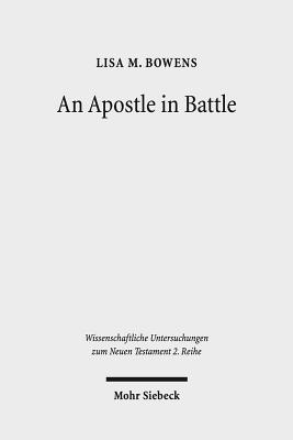 An Apostle in Battle: Paul and Spiritual Warfare in 2 Corinthians 12:1-10 - Bowens, Lisa M.