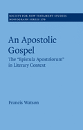 An Apostolic Gospel: The 'Epistula Apostolorum' in Literary Context