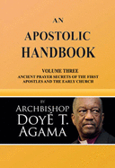 An Apostolic Handbook: Volume Three Ancient Prayer Secrets of the First Apostles and The Early Church