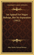 An Appeal for Negro Bishops, But No Separation (1912)