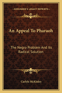 An Appeal to Pharaoh: The Negro Problem and Its Radical Solution