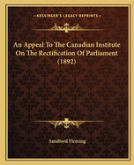 An Appeal to the Canadian Institute on the Rectification of Parliament (1892)