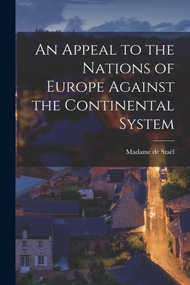 An Appeal to the Nations of Europe Against the Continental System - Stal, Madame de (Anne-Louise-Germaine) (Creator)