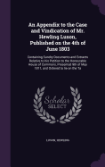 An Appendix to the Case and Vindication of Mr. Hewling Luson, Published on the 4th of June 1803: Containing Sundry Documents and Extracts Relative to his Petition to the Honourable House of Commons, Presented 9th of May 1811, and Ordered to lie on the Ta