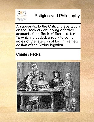 An Appendix to the Critical Dissertation on the Book of Job: Giving a Farther Account of the Book of Ecclesiastes (1760) - Peters, Charles