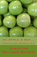 An Apple a Day...: Fruits and Veggies A-Z