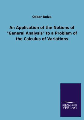 An Application of the Notions of General Analysis to a Problem of the Calculus of Variations - Bolza, Oskar, Dr.