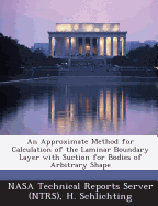 An Approximate Method for Calculation of the Laminar Boundary Layer with Suction for Bodies of Arbitrary Shape - Schlichting, H