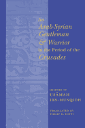 An Arab-Syrian Gentleman and Warrior in the Period of the Crusades: Memoirs of Usamah Ibn-Munqidh