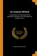 An Aramaic Method: A Class Book for the Study of the Elements of Aramaic from the Bible and Targums, Part 2