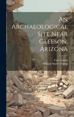 An Archaeological Site Near Gleeson, Arizona - Fulton, William Shirley, and Tuthill, Carr