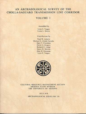 An Archaeological Survey of the Cholla-Saguaro Transmission Line Corridor - Teague, Lynn S, and Mayro, Linda L