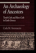 An Archaeology of Ancestors: Tomb Cult and Hero Cult in Early Greece