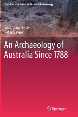 An Archaeology of Australia Since 1788 - Lawrence, Susan, and Davies, Peter