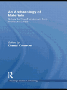 An Archaeology of Materials: Substantial Transformations in Early Prehistoric Europe