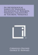 An Archeological Survey of Venezuela; Excavations at Ronquin, Venezuela; Excavations at Tocoron, Venezuela