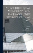 An Architectural Monographs on Fences and Fence Posts of Colonial Times