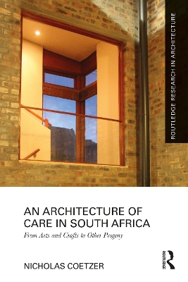 An Architecture of Care in South Africa: From Arts and Crafts to Other Progeny - Coetzer, Nicholas