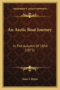 An Arctic Boat Journey: In The Autumn Of 1854 (1871)