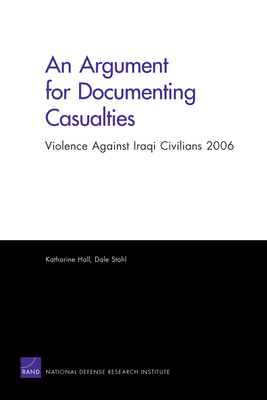 An Argument for Documenting Casualties: Violence Against Iraqi Civilians 2006 - Hall, Katharine, and Stahl, Dale