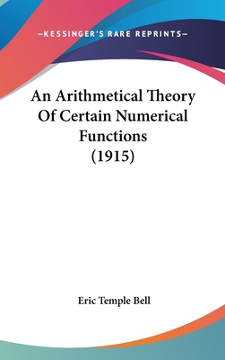 An Arithmetical Theory Of Certain Numerical Functions (1915) - Bell, Eric Temple
