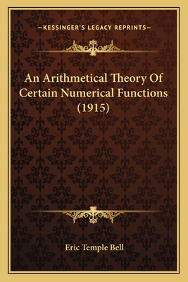 An Arithmetical Theory Of Certain Numerical Functions (1915) - Bell, Eric Temple