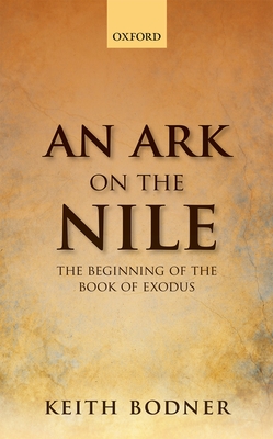 An Ark on the Nile: Beginning of the Book of Exodus - Bodner, Keith