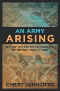 An Army Arising: Why Artists Are on the Front Line of the Next Move of God