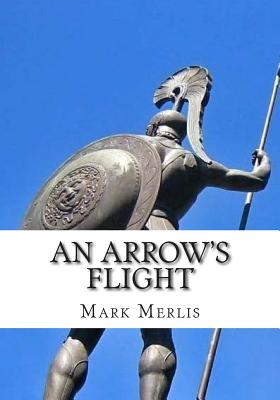 An Arrow's Flight - Merlis, Mark