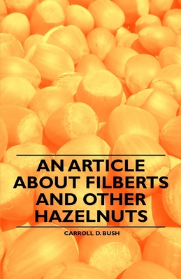 An Article about Filberts and Other Hazelnuts - Bush, Carroll D