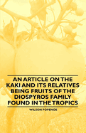 An Article on the Kaki and Its Relatives Being Fruits of the Diospyros Family Found in the Tropics
