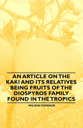 An Article on the Kaki and its Relatives being Fruits of the Diospyros Family Found in the Tropics