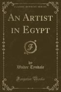 An Artist in Egypt (Classic Reprint)