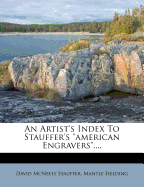 An Artist's Index to Stauffer's American Engravers....