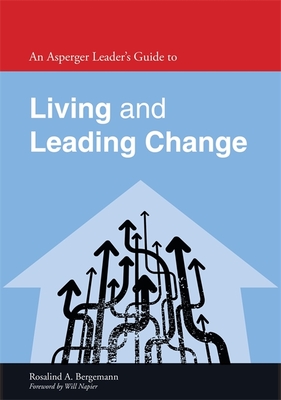 An Asperger Leader's Guide to Living and Leading Change - Napier, Will (Foreword by), and Bergemann, Rosalind