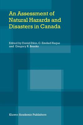 An Assessment of Natural Hazards and Disasters in Canada - Etkin, David (Editor), and Haque, C.E. (Editor), and Brooks, Gregory R. (Editor)