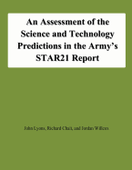 An Assessment of the Science and Technology Predictions in the Army's STAR21 Report - Chait, Richard, and Willcox, Jordan, and Lyons, John