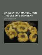 An Assyrian Manual for the Use of Beginners