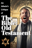 An Atheist's Critique of the Bible: Old Testament