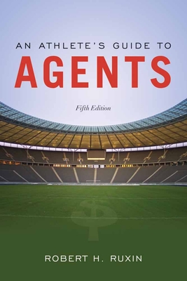 An Athlete's Guide to Agents - Ruxin, Robert H