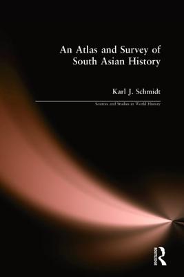 An Atlas and Survey of South Asian History - Schmidt, Karl J