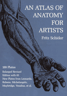 An Atlas of Anatomy for Artists: 189 Plates: Enlarged Revised Edition with 85 New Plates from Leonardo, Rubens, Michelangelo, Muybridge, Vesalius, Et Al.