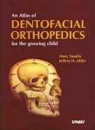 An Atlas of Dentofacial Orthopedics for the Growing Child - Saadia, Marc