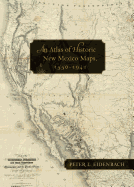 An Atlas of Historic New Mexico Maps, 1550-1941