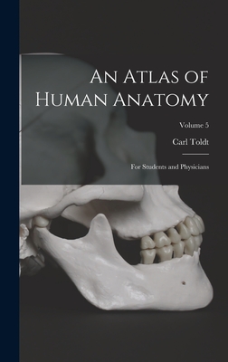 An Atlas of Human Anatomy: For Students and Physicians; Volume 5 - Toldt, Carl