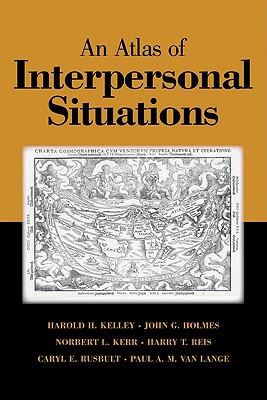 An Atlas of Interpersonal Situations - Kelley, Harold H, and Holmes, John G, and Kerr, Norbert L