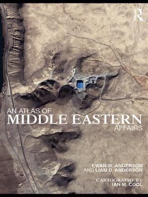 An Atlas of Middle Eastern Affairs - Anderson, Ewan W, and Anderson, Liam D